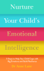 Nurture Your Child's Emotional Intelligence: 5 Steps to Help Your Child Cope with Big Emotions and Build Resilience Cover Image