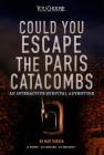 Could You Escape the Paris Catacombs?: An Interactive Survival Adventure By Matt Doeden Cover Image