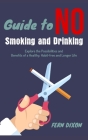 Guide to no Smoking and Drinking: Explore the Possibilities and Benefits of a Healthy, Habit-free and Longer Life By Fern Dixon Cover Image