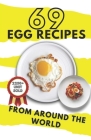 69 Egg Recipes From Around The World By Himanshu Patel Cover Image