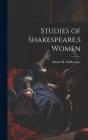 Studies of Shakespeare, s Women By Marie M. McKenney Cover Image