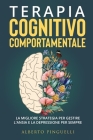 Terapia Cognitivo-Comportamentale: La migliore strategia per gestire l'ansia e la depressione per sempre Cover Image