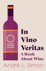In Vino Veritas - A Book About Wine By André L. Simon Cover Image