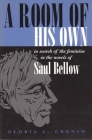 A Room of His Own: In Search of the Feminine in the Novels of Saul Bellow (Judaic Traditions in Literature) By Gloria L. Cronin Cover Image