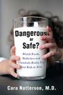 Dangerous or Safe?: Which Foods, Medicines, and Chemicals Really Put Your Kids at Risk Cover Image