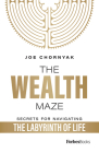 The Wealth Maze: Secrets for Navigating the Labyrinth of Life Cover Image