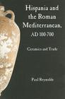 Hispania and the Roman Mediterranean, Ad 100-700: Ceramics and Trade By Paul Reynolds Cover Image