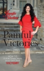 Painful Victories: How to Overcome Pain and Get The Victory By Jennifer Sheehan Cover Image