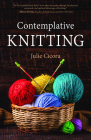 Contemplative Knitting By Julie Cicora Cover Image