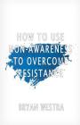 How To Use Non-Awareness To Overcome Resistance Cover Image