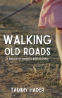 Walking Old Roads: A Memoir of Kindness Rediscovered By Tammy Hadar Cover Image