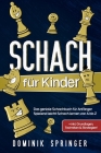 Schach für Kinder: Das geniale Schachbuch für Anfänger - Spielend leicht Schach lernen von A bis Z +inkl. Grundlagen, Techniken & Strateg Cover Image