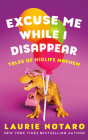 Excuse Me While I Disappear: Tales of Midlife Mayhem By Laurie Notaro, Hillary Huber (Read by) Cover Image