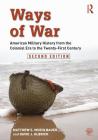 Ways of War: American Military History from the Colonial Era to the Twenty-First Century By Matthew S. Muehlbauer, David J. Ulbrich Cover Image