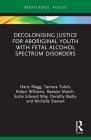 Decolonising Justice for Aboriginal Youth with Fetal Alcohol Spectrum Disorders Cover Image