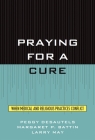 Praying for a Cure: When Medical and Religious Practices Conflict (Point/Counterpoint: Philosophers Debate Contemporary Issues) By Peggy Desautels, Margaret P. Battin, Larry May Cover Image