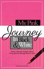 My Pink Journey in Black and White: A Summary of My Emotional Turmoil, After Being Diagnosed with Breast Cancer By Linda Stansbury Cover Image