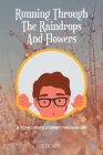 Running Through The Raindrops And Flowers: A young boys journey through life Cover Image