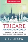TRICARE Around the World: Getting the Most from Your Military Medical Benefits By John D. Letaw Cover Image