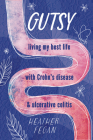 Gutsy: Living My Best Life with with Crohn's Disease & Ulcerative Colitis By Heather Fegan Cover Image