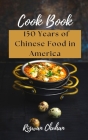 150 Years of Chinese Food in America By Rizwan Chuhan Cover Image