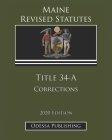 Maine Revised Statutes 2020 Edition Title 34-A Corrections By Odessa Publishing (Editor), Maine Government Cover Image