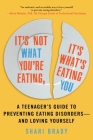 It's Not What You're Eating, It's What's Eating You: A Teenager's Guide to Preventing Eating Disorders—and Loving Yourself Cover Image