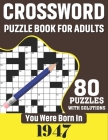 You Were Born In 1947: Crossword Puzzle Book For Adults: 80 Large Print Challenging Crossword Puzzles Book With Solutions For Adults Seniors By N. H. Ricketts Publication Cover Image