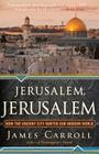 Jerusalem, Jerusalem: How the Ancient City Ignited Our Modern World Cover Image