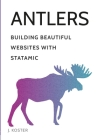 Antlers: Building Beautiful Websites with Statamic By Johnathon Koster Cover Image