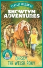 Chessy, The Welsh Pony (Showtym Adventures #4) By Kelly Wilson Cover Image