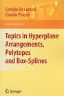 Topics in Hyperplane Arrangements, Polytopes and Box-Splines (Universitext) By Corrado de Concini, Claudio Procesi Cover Image