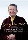 Giving Our Best: A Retreat with Pema Chodron on Practicing the Way of the Bodhisattva By Pema Chodron Cover Image