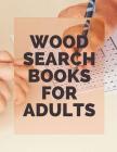 Wood Search Books For Adults: Word Search Puzzles Mixed Easy-Hard Words, This book is word games for adults, kids and teen. By Luaia P. Bnnoona Cover Image