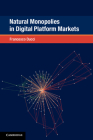 Natural Monopolies in Digital Platform Markets (Global Competition Law and Economics Policy) By Francesco Ducci Cover Image