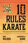 10 Rules of Karate: The Immutable Path to Victory By Lawrence a. Kane, Rory Miller (Foreword by), Kris Wilder Cover Image
