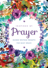Inspired by Prayer: Guided Writing Prompts for Daily Grace (Creative Keepsakes #32) By Editors of Chartwell Books Cover Image