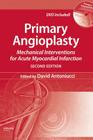 Primary Angioplasty: Mechanical Interventions for Acute Myocardial Infarction, Second Edition Cover Image
