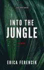 Into the Jungle By Erica Ferencik Cover Image