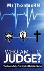 Who am I to Judge?: The Journal of a Pro-Choice Christian By Msthomasrn Cover Image
