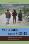 Motherhood Across Borders: Immigrants and Their Children in Mexico and New York By Gabrielle Oliveira Cover Image