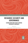 Resource Security and Governance: Globalisation and China�s Natural Resources Companies (Routledge Studies in Corporate Governance) By Xinting Jia (Editor), Roman Tomasic (Editor) Cover Image