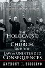 The Holocaust, the Church, and the Law of Unintended Consequences: How Christian Anti-Judaism Spawned Nazi Anti-Semitism, A Judge's Verdict By Anthony J. Sciolino Cover Image