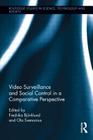 Video Surveillance and Social Control in a Comparative Perspective (Routledge Studies in Science) By Fredrika Björklund (Editor), Ola Svenonius (Editor) Cover Image