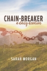 Chain-breaker: a daily devotion By Sarah Morgan Cover Image