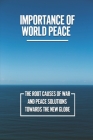 Importance Of World Peace: The Root Causes Of War And Peace Solutions Towards The New Globe: The Problems Of Increasing Population By Patria Benningfield Cover Image