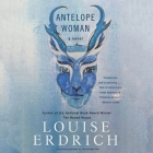 Antelope Woman By Louise Erdrich, Louise Erdrich (Read by) Cover Image