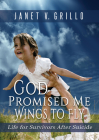 God Promised Me Wings to Fly: Life for Survivors After Suicide Cover Image