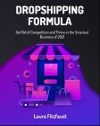 Dropshipping Formula: Get Rid of Competition and Thrive in the Smartest Business of 2021 Cover Image