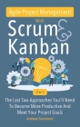 Agile Project Management With Scrum + Kanban 2 In 1: The Last 2 Approaches You'll Need To Become More Productive And Meet Your Project Goals Cover Image